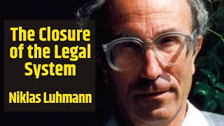 Niklas Luhmann: The Closure of the Legal System