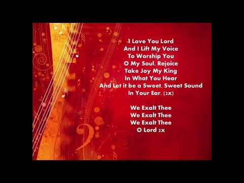 I Love You Lord/We Exalt Thee