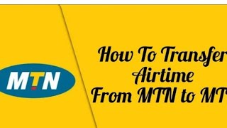 How To Transfer Airtime From Mtn Sim To Another Mtn