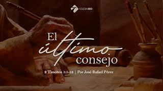 Miniatura del video: El último consejo | 2 Timoteo 1:1-18 | José Rafael Pérez
