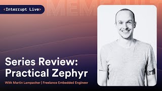 Interrupt Live: Martin Lampacher | Practical Zephyr Series