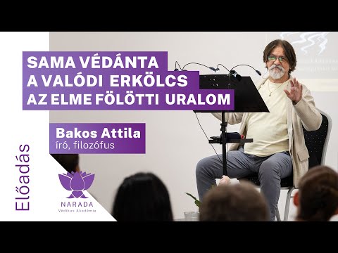 Bakos Attila | Sama Védánta | A valódi  erkölcs az elme fölötti  uralom