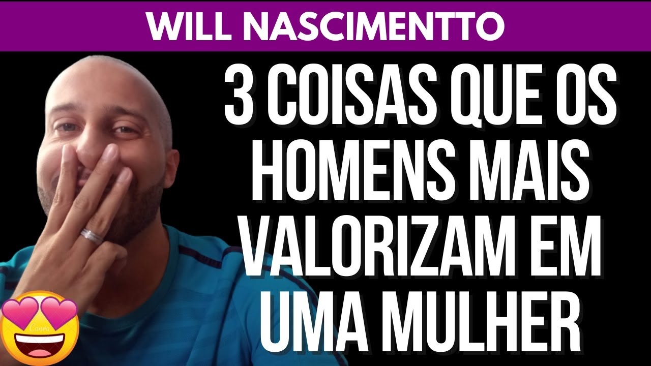 3 COISAS QUE OS HOMENS MAIS VALORIZAM EM UMA MULHER | Will Nascimentto
