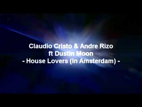 Claudio Cristo & Andre Rizo ft Dustin Moon - House Lovers (In Amsterdam).flv