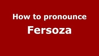 How to pronounce Fersoza