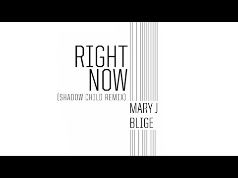Mary J. Blige - Right Now (Shadow Child Remix / Audio)