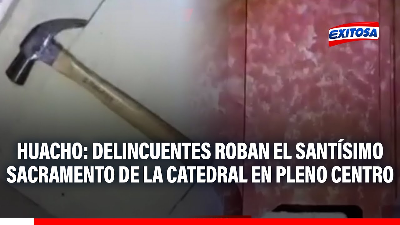 🔴🔵Delincuentes roban el Santísimo Sacramento de la Catedral de Huacho