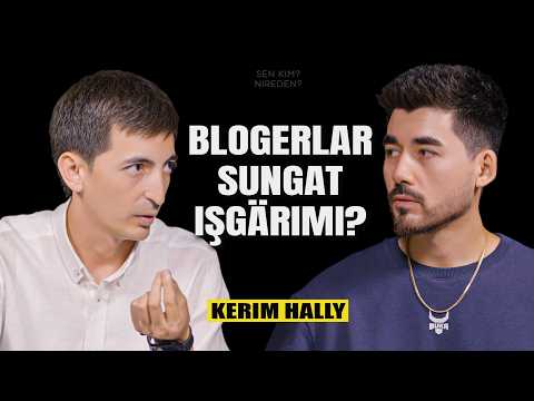 KERIM HALLY - TIKTOKERLAR BLOGERMY?  [Sen kim? Nireden?]