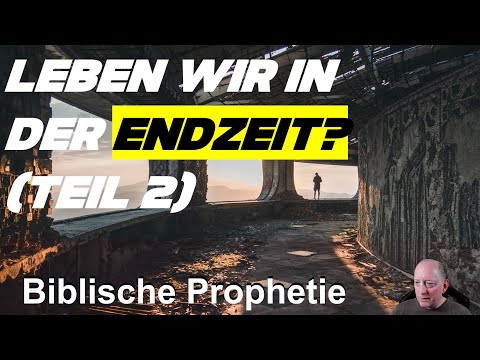 Leben wir in der Endzeit?  Teil 2