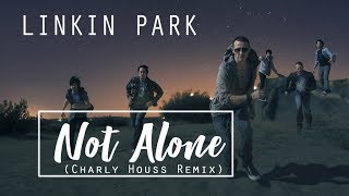 Not Alone - LINKIN PARK  (Charly Houss Remix)| Music Video