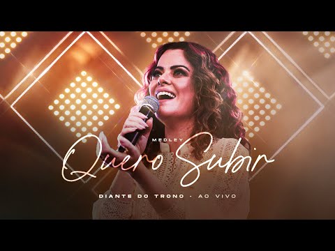 Medley Quero Subir (Ao Vivo) - Diante do Trono, Ana Paula Valadão