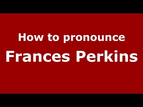 How to pronounce Frances Perkins (American English/US)  - PronounceNames.com