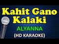 KAHIT GAANO KALAKI - Alyanna (HD Karaoke)