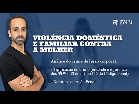 Lesão Corporal no contexto de violência doméstica e familiar contra a mulher.