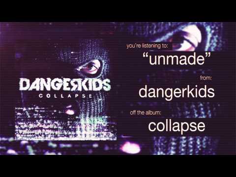 dangerkids - unmade