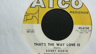 That&#39;s the Way Love Is - Bobby Darin with Richard Wess and his Orchestra - ATCO Records 45-6158