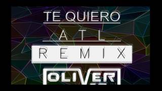 TE QUIERO - ATL (OLIVER VAZ REMIX)
