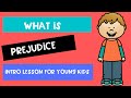 WHAT IS PREJUDICE - Intro for young children