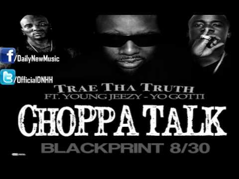 Trae Tha Truth - Choppa Talk (Ft. Young Jeezy & Yo Gotti)