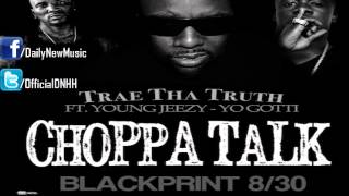 Trae Tha Truth - Choppa Talk (Ft. Young Jeezy &amp; Yo Gotti)