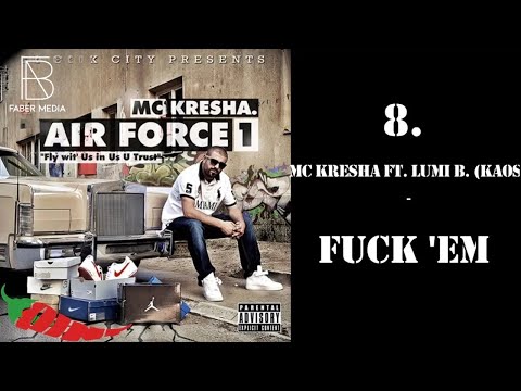 8. MC Kresha - Fuck 'Em ft. Lumi B. (KAOS)