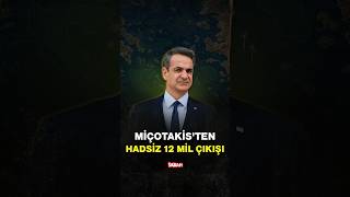 Miçotakis'ten hadsiz 12 mil çıkışı
