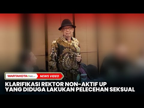 Dilaporkan Terkait Dugaan Pelecehan Seksual, Rektor UP Nonaktif Klaim Punya Bukti Kuat - Wartakotalive.com