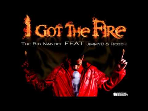The Big Nando - I Got The Fire feat Jimmy B & Rebeh
