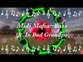 Midi Mafia~Bass {ft. In Bad Grandpa} 