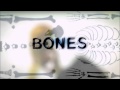 Bones - I Owe It All To You 