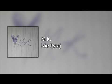 M.K. - Nie pytaj