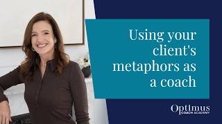 Using Your Client's Metaphors As A Coach: Developing Coaching Skills