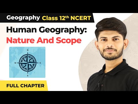 Human Geography: Nature And Scope Full Chapter |Class 12 Geography Chapter 1 | CBSE NCERT (2022-23)