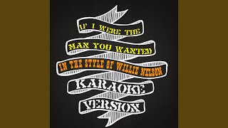 If I Were the Man You Wanted (In the Style of Willie Nelson) (Karaoke Version)