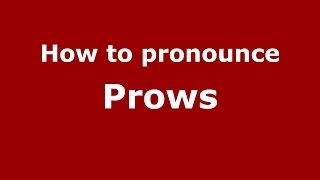 How to pronounce Prows
