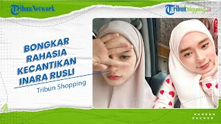 Bikin Wanita Insecure, Apa Sih Rahasia INARA RUSLI Cantik Natural bak Artis Korea