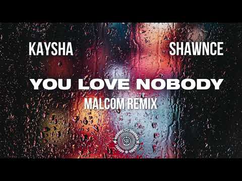 Kaysha x Shawnce - You Love Nobody | Malcom Beatz Remix