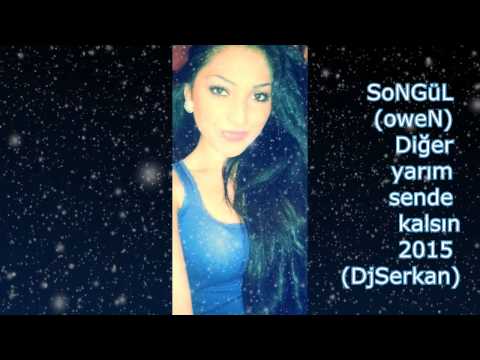 SoNGüL (oweN) - Diğer yarım sende kalsın 2015 (DjSerkan)