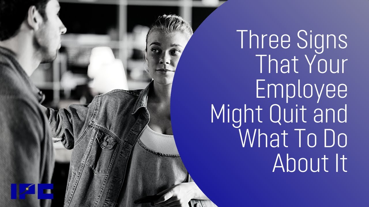 Three Signs That Your Employee Might Quit and What To Do About It