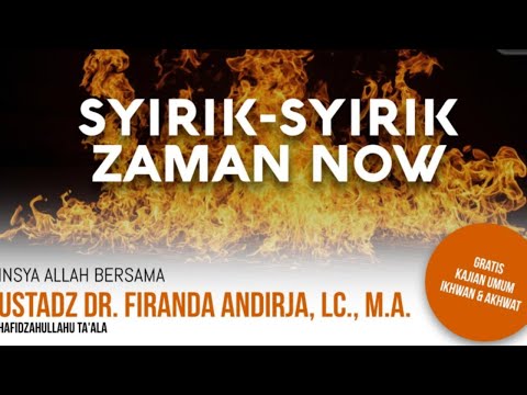 Syirik-Syirik Jaman Now - Ustadz Dr. Firanda Andirja, M.A