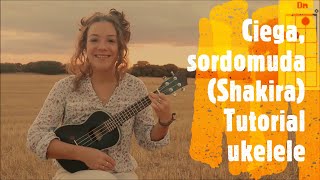 Shakira - Ciega, sordomuda (UKELELE TUTORIAL)