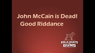 John McCain is Dead  -  Good Riddance