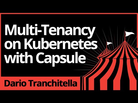 Dario Tranchitella - Multi-Tenancy on Kubernetes with Capsule