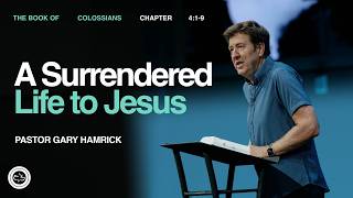 A Surrendered Life to Jesus  |  Colossians 4:1-9  |  Gary Hamrick