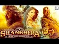 Shamshera Full HD Movie in Hindi | Ranbir Kapoor | Sanjay Dutt | Vaani Kapoor | Interesting Facts