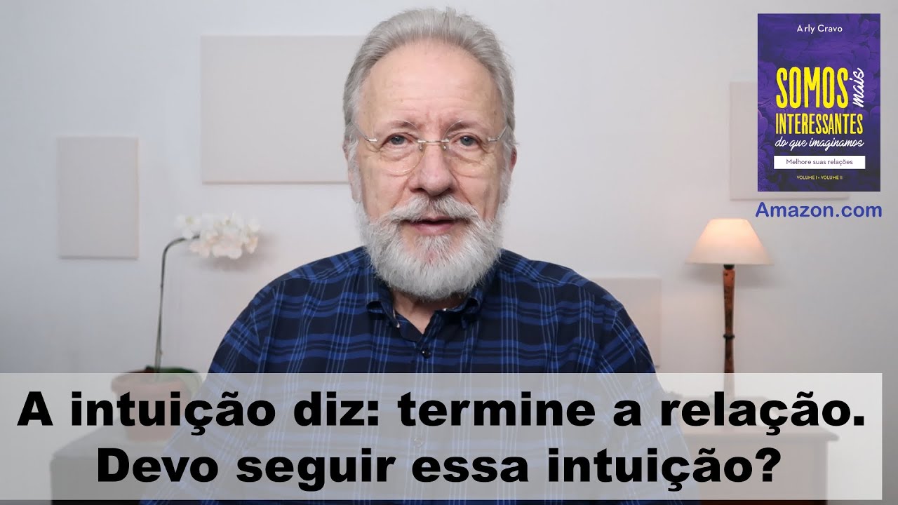 A intuição diz: termine a relação. Devo seguir essa intuição?