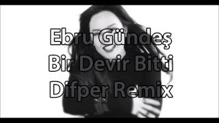Ebru Gündeş - Bir Devir Bitti Remix by Difper