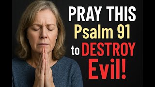 Psalm 91: A Powerful Prayer Against Evil and Wickedness