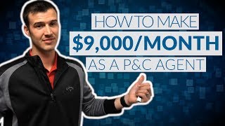 How To Make $9,000/Month As A P&C Insurance Agent