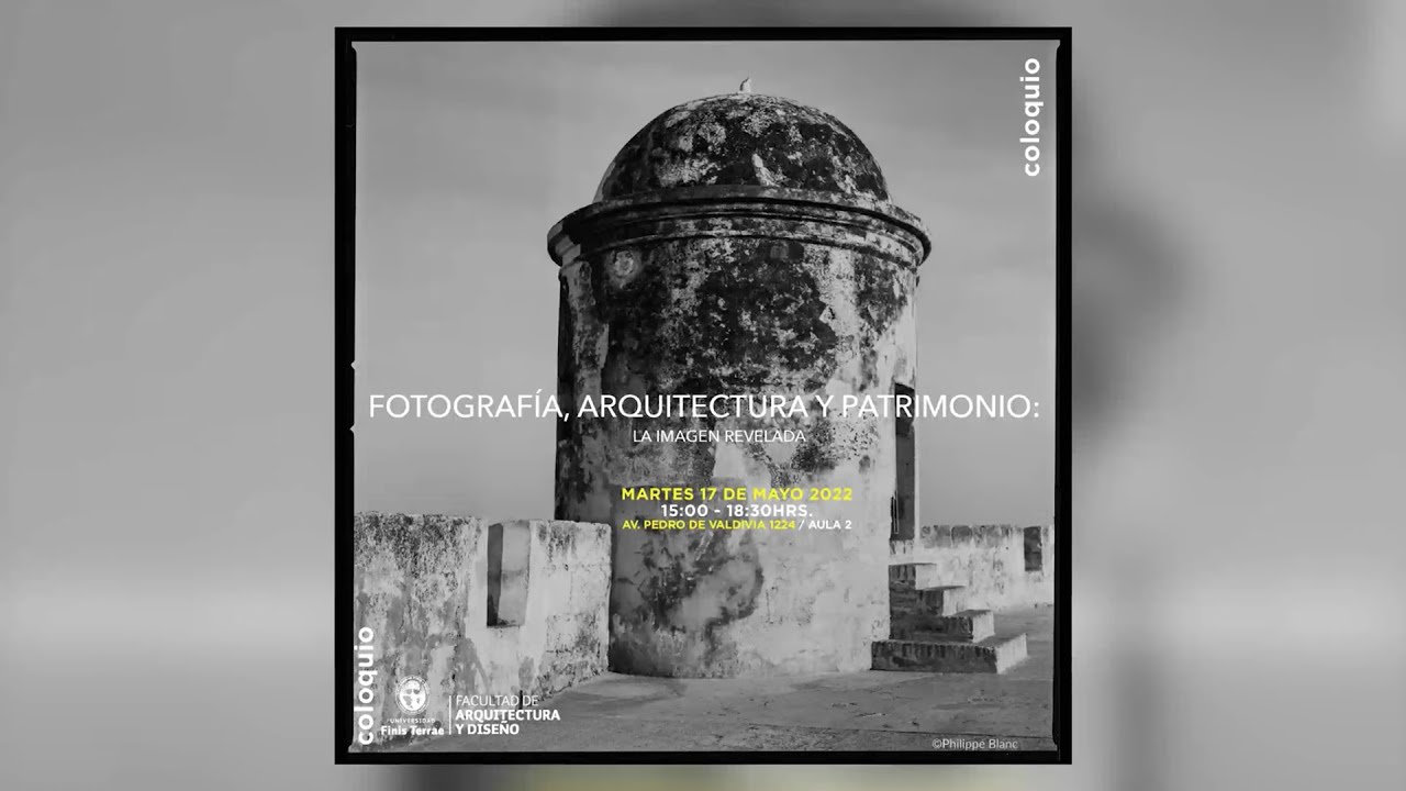 Coloquio: Fotografía, Arquitectura y Patrimonio: la imagen revelada | FAD – U. Finis Terrae
